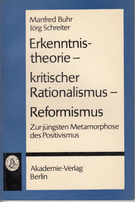 Erkenntnistheorie, kritischer Rationalismus, Reformismus. Zur jüngsten Metamorphose des Positivismus Erkenntnistheorie, kritischer Rationalismus, Reformismus. Zur jüngsten Metamorphose des Positivismus