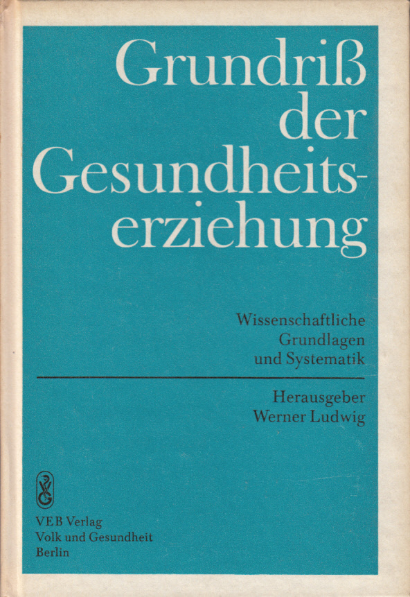 Grundriss der Gesundheitserziehung. Wissenschaftliche Grundlagen und Systematik Grundriss der Gesundheitserziehung. Wissenschaftliche Grundlagen und Systematik