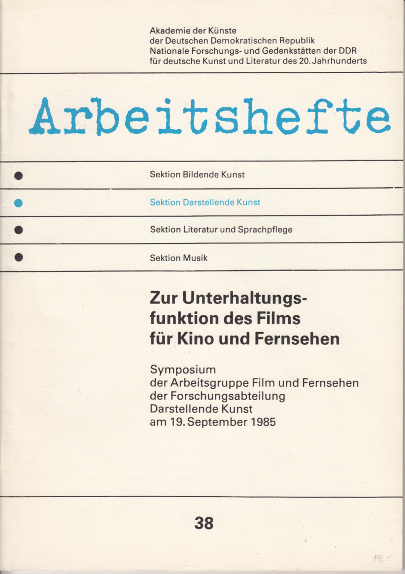Zur Unterhaltungsfunktion des Films für Kino und Fernsehen. Symposium der Arbeitsgruppe Film und Fernsehen der Forschungsabteilung Darstellende Kunst Zur Unterhaltungsfunktion des Films für Kino und Fernsehen. Symposium der Arbeitsgruppe Film und Fernsehen der Forschungsabteilung Darstellende Kunst