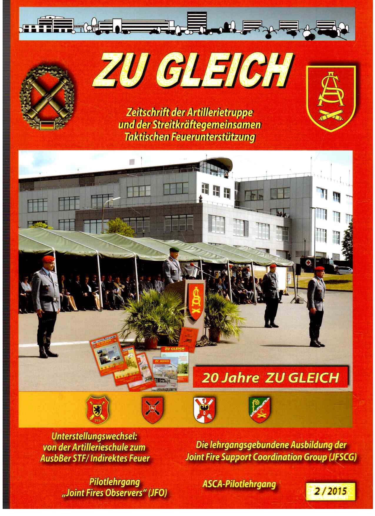 ZU GLEICH Zeitschrift der Artillerietruppen und der Streitkräftegemeinsamen Taktischen Feuerunterstützung. 2(2015) ZU GLEICH Zeitschrift der Artillerietruppen und der Streitkräftegemeinsamen Taktischen Feuerunterstützung. 2(2015)
