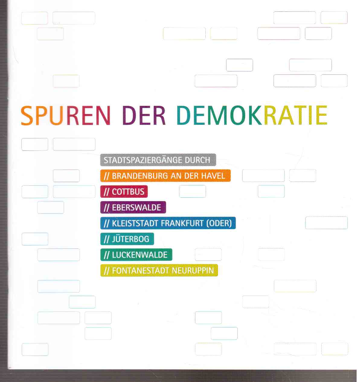 Spuren der Demokratie. Stadtspaziergänge durch Brandenburg a.d. Havel, Cottbus, Eberswalde, Kleiststadt Frankfurt(Oder), Jüterbog, Luckenwalde, Fontanestadt Neuruppin Spuren der Demokratie. Stadtspaziergänge durch Brandenburg a.d. Havel, Cottbus, Eberswalde, Kleiststadt Frankfurt(Oder), Jüterbog, Luckenwalde, Fontanestadt Neuruppin