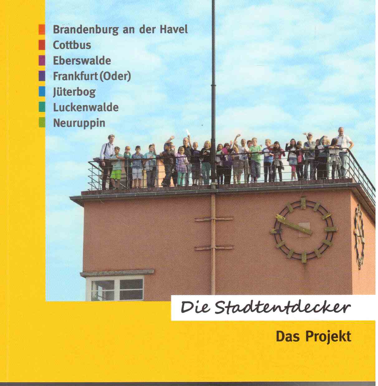 Die Stadtentdecker. Schülerinnen und Schüler unterwegs in ihrer Stadt. Brandenburg a.d.H. - Cottbus - Eberswalde - Frankfurt (O) - Jüterbog - Luckenwalde - Neuruppin Die Stadtentdecker. Schülerinnen und Schüler unterwegs in ihrer Stadt. Brandenburg a.d.H. - Cottbus - Eberswalde - Frankfurt (O) - Jüterbog - Luckenwalde - Neuruppin