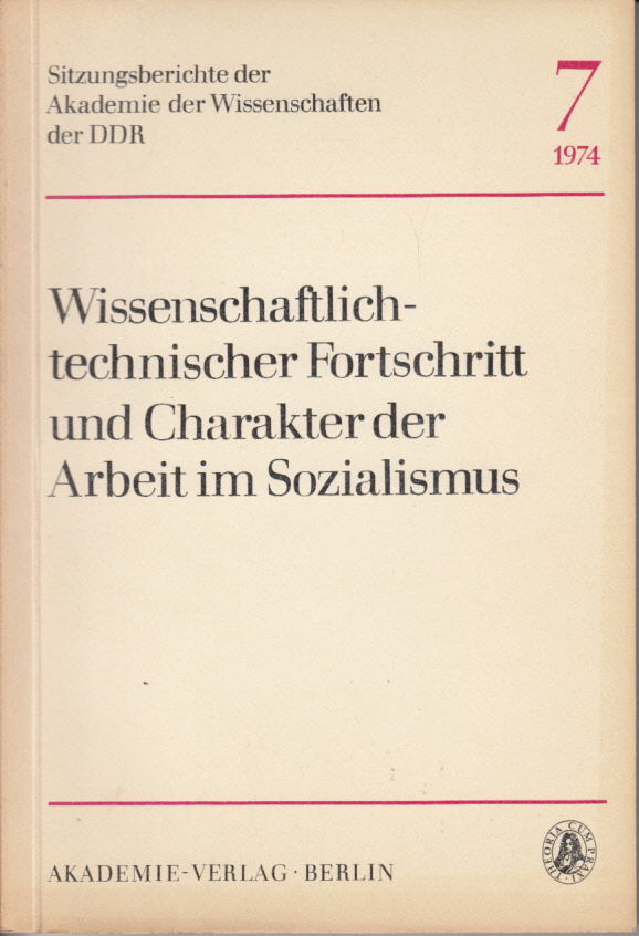 Wissenschaftlich-technischer Fortschritt und Charakter der Arbeit im Sozialismus Wissenschaftlich-technischer Fortschritt und Charakter der Arbeit im Sozialismus