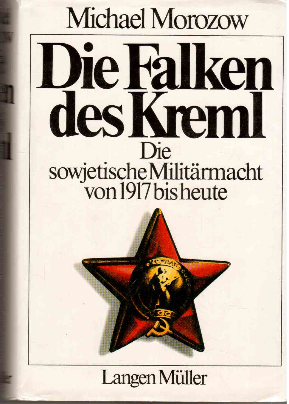 Die Falken des Kreml. Die sowjetische Militärmacht von 1917 bis heute Die Falken des Kreml. Die sowjetische Militärmacht von 1917 bis heute