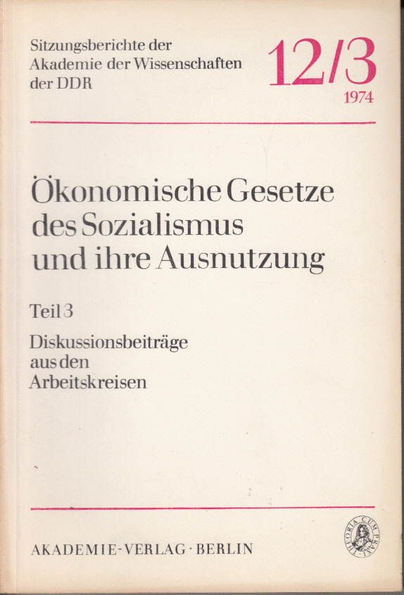Ökonomische Gesetze des Sozialismus und ihre Ausnutzung. Teil 3: Diskussionsbeiträge aus den Arbeitskreisen Ökonomische Gesetze des Sozialismus und ihre Ausnutzung. Teil 3: Diskussionsbeiträge aus den Arbeitskreisen