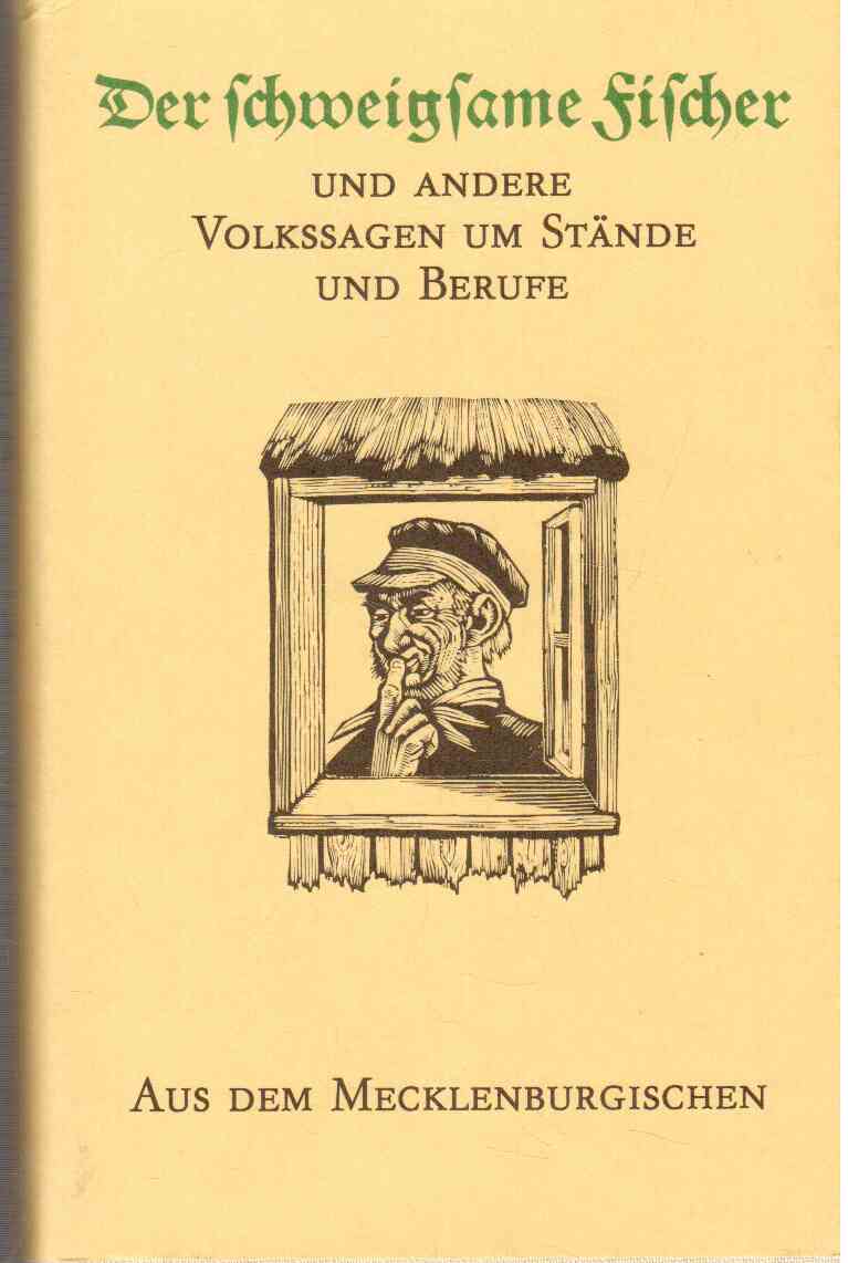 Der schweigsame Fischer. und andere Volkssagen um Stände und Berufe aus dem Mecklenburgischen Der schweigsame Fischer. und andere Volkssagen um Stände und Berufe aus dem Mecklenburgischen