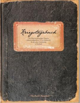 Kriegstagebuch. Der Weg des ehemaligen Siegener Infanterieregimentes 57 von Frankreich bis zu seiner Vernichtung in Russland Kriegstagebuch. Der Weg des ehemaligen Siegener Infanterieregimentes 57 von Frankreich bis zu seiner Vernichtung in Russland