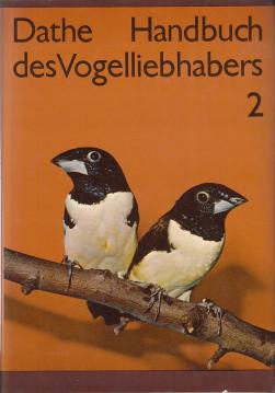 Handbuch des Vogelliebhabers. Zweiter Band.. Weber-, Finken-, Witwen- sowie Sperlingsvögel und andere Körnerfresser (Handbuch des Vogelliebhabers, 2) Handbuch des Vogelliebhabers. Zweiter Band.. Weber-, Finken-, Witwen- sowie Sperlingsvögel und andere Körnerfresser (Handbuch des Vogelliebhabers, 2)