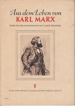 Aus dem Leben von Karl Marx. Stoffe für den Leseunterricht im 7. und 8. Schuljahr. Mit Abbildungen. Aus dem Leben von Karl Marx. Stoffe für den Leseunterricht im 7. und 8. Schuljahr. Mit Abbildungen.