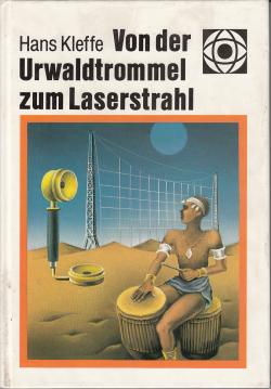 Von der Urwaldtrommel zum Laserstrahl - Aus der Geschichte der Nachrichtentechnik