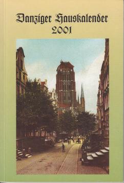 Danziger Hauskalender 2001 - im 56 Jahr der Vertreibung aus Danzig März 1945. Danziger Hauskalender 2001 - im 56 Jahr der Vertreibung aus Danzig März 1945.