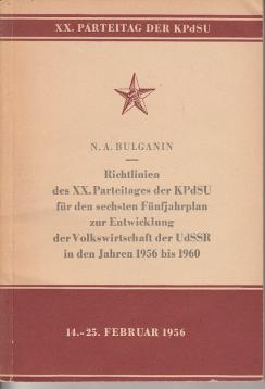 Richtlinien des XX.Parteitages der KPdSU für den sechsten Fünfjahrplan zur Entwiclung der Volkswirtschaft der UdSSR in den Jahren 1956 bis 1960. Referat. Anhang: Eintschließung des XX.Parteitages der Kommunistischen Partei der Sowjetunion zum Rechenschaftsbericht des ZK der KPdSU. Richtlinien des XX.Parteitages der KPdSU für den sechsten Fünfjahrplan zur Entwiclung der Volkswirtschaft der UdSSR in den Jahren 1956 bis 1960. Referat. Anhang: Eintschließung des XX.Parteitages der Kommunistischen Partei der Sowjetunion zum Rechenschaftsbericht des ZK der KPdSU.