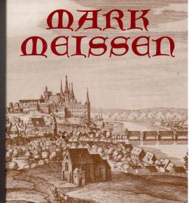 Mark Meissen. Von Meissens Macht zu Sachsens Pracht