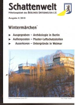 Schattenwelt Mitteilungsblatt des Berliner Unterwelten e.V. Ausgabe 4(2010): Wintermärchen Schattenwelt Mitteilungsblatt des Berliner Unterwelten e.V. Ausgabe 4(2010): Wintermärchen