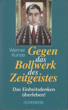 Gegen das Bollwerk des Zeitgeistes. Das Einheitsdenken überleben! Gegen das Bollwerk des Zeitgeistes. Das Einheitsdenken überleben!
