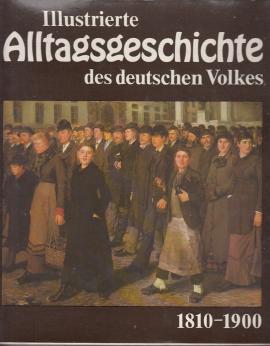 Illustrierte Alltagsgeschichte des deutschen Volkes, Band 2: 1810-1900 Illustrierte Alltagsgeschichte des deutschen Volkes, Band 2: 1810-1900