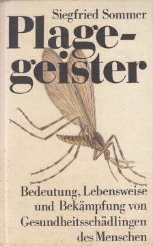 Plagegeister. Bedeutung, Lebensweise und Bekämpfung von Gesundheitsschädlingen des Menschen Plagegeister. Bedeutung, Lebensweise und Bekämpfung von Gesundheitsschädlingen des Menschen