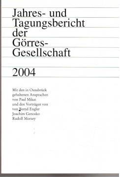 Jahres- und Tagungsbericht der Görres-Gesellschaft 2004. Mit den in Osnabrück gehaltenen Ansprachen von Paul Mikat und den Vorträgen von Bernd Engler, Joachim Genosko, Rudolf Morsey. Jahres- und Tagungsbericht der Görres-Gesellschaft 2004. Mit den in Osnabrück gehaltenen Ansprachen von Paul Mikat und den Vorträgen von Bernd Engler, Joachim Genosko, Rudolf Morsey.