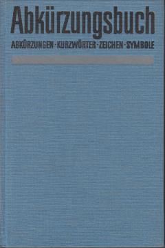 Abkürzungsbuch : Abkürzungen, Kurzwörter, Zeichen, Symbole; mit e. Nachtr. Abkürzungsbuch : Abkürzungen, Kurzwörter, Zeichen, Symbole; mit e. Nachtr.