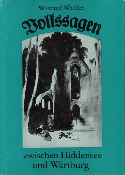Volkssagen zwischen Hiddensee und Wartburg. Zusammengestellt und interpretiert von Waltraud Woeller Volkssagen zwischen Hiddensee und Wartburg. Zusammengestellt und interpretiert von Waltraud Woeller