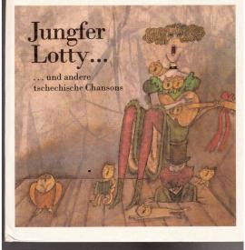 Jungfer Lotty ... und andere tschechische Chansons Jungfer Lotty ... und andere tschechische Chansons