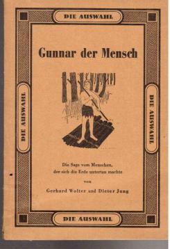 Gunnar der Mensch. Die Sage vom Menschen, der sich die Erde untertan machte. Gunnar der Mensch. Die Sage vom Menschen, der sich die Erde untertan machte.