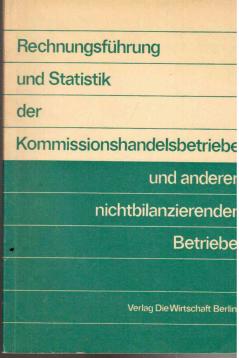 Rechnungsführung und Statistik der Kommissionshandelsbetriebe und anderer nichtbilanzierender Betriebe Rechnungsführung und Statistik der Kommissionshandelsbetriebe und anderer nichtbilanzierender Betriebe