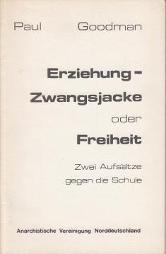 Erziehung - Zwangsjacke oder Freiheit. Zwei Aufsätze gegen die Schule. Vorwort von Stefan Blankertz. Erziehung - Zwangsjacke oder Freiheit. Zwei Aufsätze gegen die Schule. Vorwort von Stefan Blankertz.
