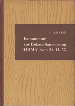 Kommentar zur Anordnung über die Ausformung, Messung und Sortenbildung des inländischen Rohholzes und der inländischen Rinden,Holzmeßanweisung (Homa) vom 24. Nov. 1955 Kommentar zur Anordnung über die Ausformung, Messung und Sortenbildung des inländischen Rohholzes und der inländischen Rinden,Holzmeßanweisung (Homa) vom 24. Nov. 1955