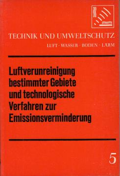 Technik und Umweltschutz 5: Luftverunreinigung bestimmter Gebiete und technologische Verfahren zur Emissionsverminderung Technik und Umweltschutz 5: Luftverunreinigung bestimmter Gebiete und technologische Verfahren zur Emissionsverminderung