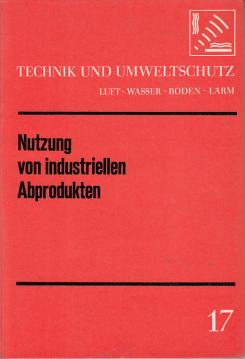Technik und Umweltschutz 17: Nutzung von industriellen Abprodukten Technik und Umweltschutz 17: Nutzung von industriellen Abprodukten