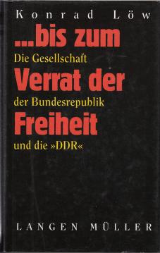 ... bis zum Verrat der Freiheit, Die Gesellschaft der Bundesrepublik und die DDR, Mit 25 Abb. und 6 Dokumenten ... bis zum Verrat der Freiheit, Die Gesellschaft der Bundesrepublik und die DDR, Mit 25 Abb. und 6 Dokumenten