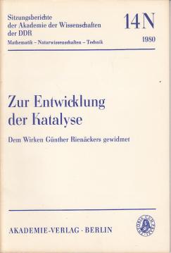 Zur Entwicklung der Katalyse : dem Wirken Günther Rienäckers gewidmet. Vorträge gehalten auf dem Festkolloquium am 22. Mai 1979 aus Anlaß des 75. Geburtstages von Günther Rienäcker. Zur Entwicklung der Katalyse : dem Wirken Günther Rienäckers gewidmet. Vorträge gehalten auf dem Festkolloquium am 22. Mai 1979 aus Anlaß des 75. Geburtstages von Günther Rienäcker.