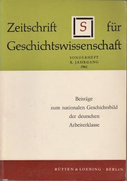 Beiträge zum nationalen Geschichtsbild der deutschen Arbeiterklasse. Zeitschrift für Geschichtswissenschaft, X. Jahrgang 1962. Sonderheft. Beiträge zum nationalen Geschichtsbild der deutschen Arbeiterklasse. Zeitschrift für Geschichtswissenschaft, X. Jahrgang 1962. Sonderheft.