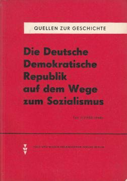 Die Deutsche Demokratische Republik auf dem Wege zum Sozialismus. T. 2. (1950 - 1960) Die Deutsche Demokratische Republik auf dem Wege zum Sozialismus. T. 2. (1950 - 1960)