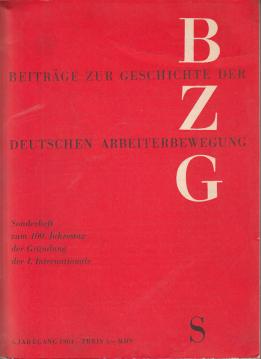 Sonderheft zum 100. Jahrestag der Gründung der I. Internationale, in: BEITRÄGE ZUR GESCHICHTE DER ARBEITERBEWEGUNG, Sonderheft 1964. Sonderheft zum 100. Jahrestag der Gründung der I. Internationale, in: BEITRÄGE ZUR GESCHICHTE DER ARBEITERBEWEGUNG, Sonderheft 1964.