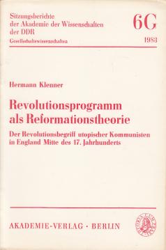Revolutionsprogramm als Reformationstheorie. Der Revolutionsbegriff utopischer Kommunisten in England Mitte des 17. Jahrhunderts. Revolutionsprogramm als Reformationstheorie. Der Revolutionsbegriff utopischer Kommunisten in England Mitte des 17. Jahrhunderts.