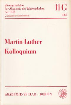 Martin Luther. Kolloquium anläßlich der 500. Wiederkehr seines Geburtstages (10. Nov. 1483). Martin Luther. Kolloquium anläßlich der 500. Wiederkehr seines Geburtstages (10. Nov. 1483).