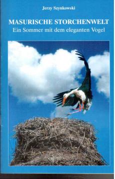 Masurische Storchenwelt - Ein Sommer mit dem eleganten Vogel Masurische Storchenwelt - Ein Sommer mit dem eleganten Vogel