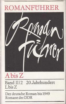 Romanführer A bis Z -Bd. II/2 20.Jahrhundert L-Z - Der deutsche Roman bis 19049 - Romane der DDR Romanführer A bis Z -Bd. II/2 20.Jahrhundert L-Z - Der deutsche Roman bis 19049 - Romane der DDR