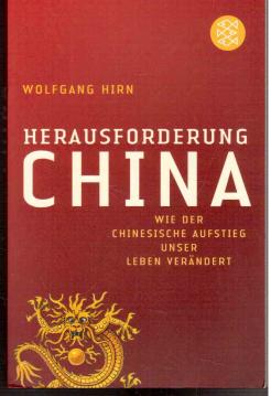 Herausforderung China: Wie der chinesische Aufstieg unser Leben verändert Herausforderung China: Wie der chinesische Aufstieg unser Leben verändert