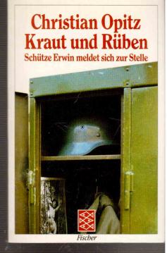 Kraut und Rüben. Schütze Erwin meldet sich zur Stelle. Roman. Kraut und Rüben. Schütze Erwin meldet sich zur Stelle. Roman.