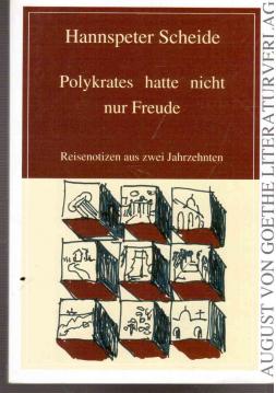 Polykrates hatte nicht nur Freude: Reisenotizen aus zwei Jahrzehnten (August von Goethe Literaturverlag) Polykrates hatte nicht nur Freude: Reisenotizen aus zwei Jahrzehnten (August von Goethe Literaturverlag)
