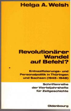 Revolutionärer Wandel auf Befehl?: Entnazifizierungs- und Personalpolitik in Thüringen und Sachsen (1945-1948) Revolutionärer Wandel auf Befehl?: Entnazifizierungs- und Personalpolitik in Thüringen und Sachsen (1945-1948)