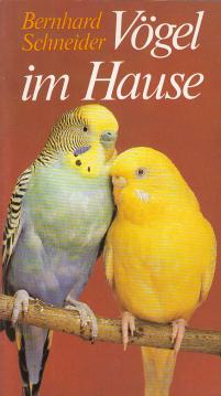 Vögel im Hause. Haltung, Pflege und Zucht von fremdländischen Stuben- und Volierenvögeln Vögel im Hause. Haltung, Pflege und Zucht von fremdländischen Stuben- und Volierenvögeln