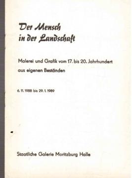 Der Mensch in der Landschaft. Malerei und Grafik vom 17. bis 20. Jahrhundert aus eigenen Beständen. Der Mensch in der Landschaft. Malerei und Grafik vom 17. bis 20. Jahrhundert aus eigenen Beständen.