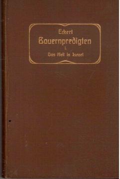 Bauernpredigten I. Das Heil in Israel. Predigtentwürfe über die Eisenacher alttestamentlichen Texte Bauernpredigten I. Das Heil in Israel. Predigtentwürfe über die Eisenacher alttestamentlichen Texte