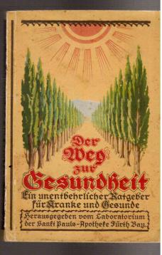 Der Weg zur Gesundheit. Ein unentbehrlicher Ratgeber für Kranke und Gesunde. Der Weg zur Gesundheit. Ein unentbehrlicher Ratgeber für Kranke und Gesunde.