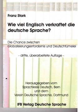 Wie viel Englisch verkraftet die deutsche Sprache?: Die Chance zwischen Gobalisierungserfordernis und Deutschtümelei Wie viel Englisch verkraftet die deutsche Sprache?: Die Chance zwischen Gobalisierungserfordernis und Deutschtümelei