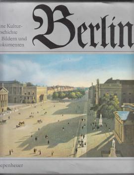 Berlin. Eine Kulturgeschichte in Bildern und Dokumenten. Bildauswahl u. -zusammenstellung von Wolfgang Gottschalk Berlin. Eine Kulturgeschichte in Bildern und Dokumenten. Bildauswahl u. -zusammenstellung von Wolfgang Gottschalk